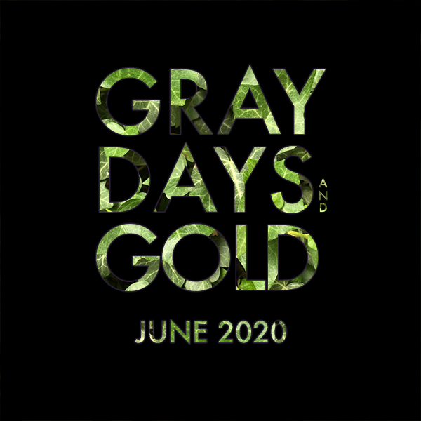 Gray Days and Gold June 2020