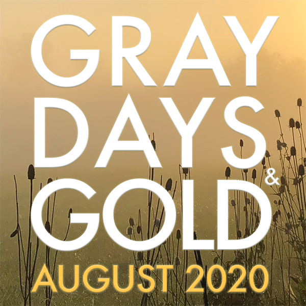 Gray Days and Gold August 2020