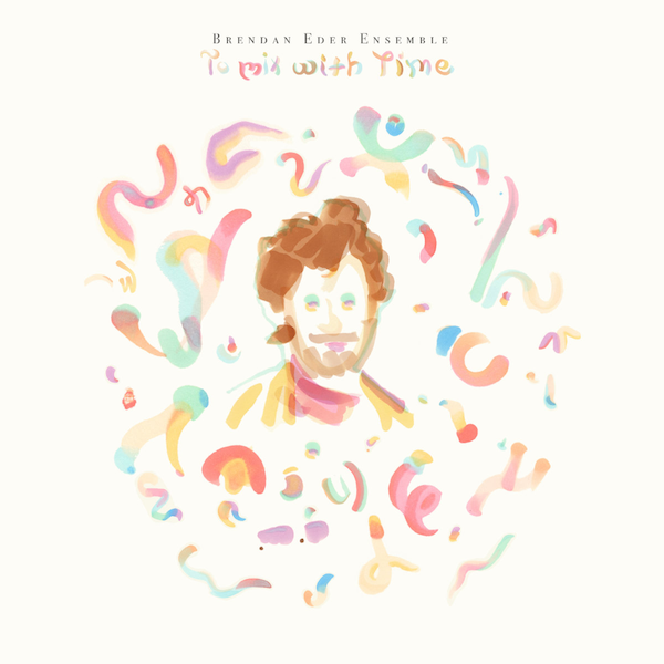 Brendan Eder Ensemble: To Mix With Time