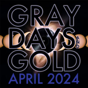 Gray Days and Gold April 2024