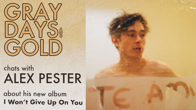 Gray Days and Gold chats with Alex Pester about his new album I Won't Give Up On You