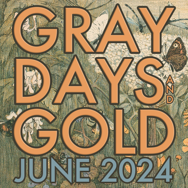 Gray Days and Gold June 2024